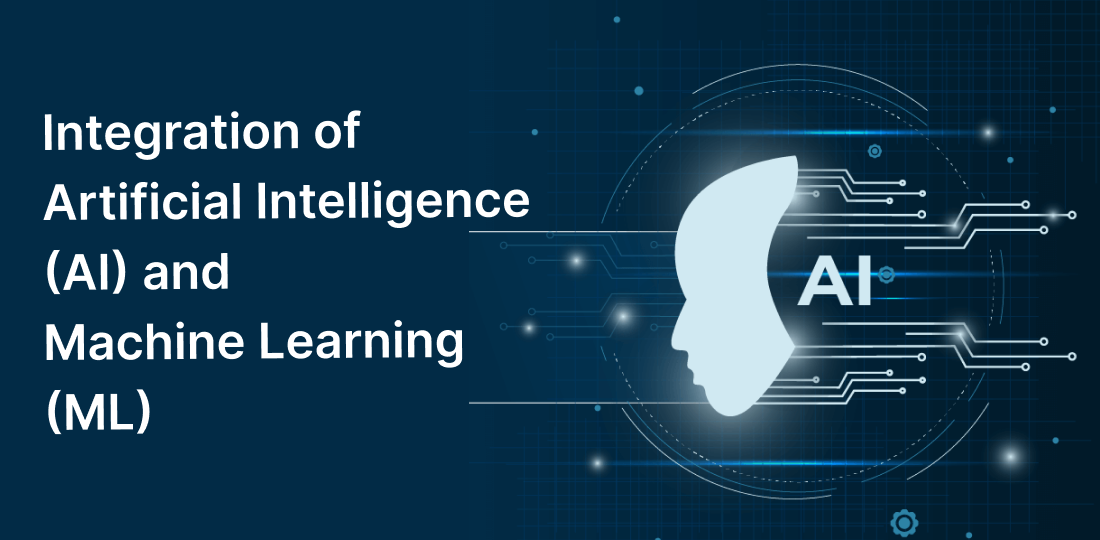 Integration of Artificial Intelligence (AI) and Machine Learning (ML)